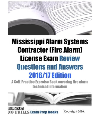 Mississippi Alarm Systems Contractor (Fire Alarm) License Exam Review Questions and Answers 2016/17 Edition: A Self-Practice Exercise Book covering fi by Examreview