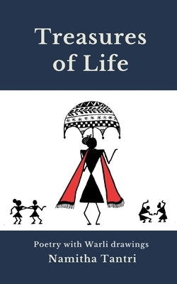 Treasures of life: Poetry with Warli drawings by Tantri, Namitha