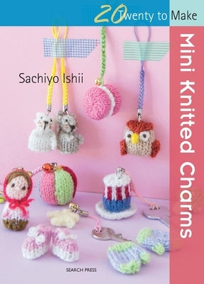 Mini Knitted Charms by Ishii, Sachiyo