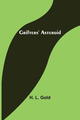 Grifters' Asteroid by L. Gold, H.