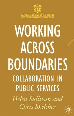 Working Across Boundaries: Collaboration in Public Services by Sullivan, Helen
