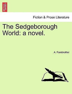 The Sedgeborough World: A Novel. Vol. II by Farebrother, A.