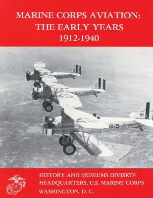 Marine Corps Aviation: The Early Years, 1912-1940 by Cosmas, Graham a.