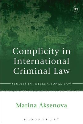 Complicity in International Criminal Law by Aksenova, Marina