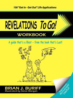 Revelations to Go! Workbook: A Guide That's a Blast from the Book That's Last! by Buriff, Brian J.