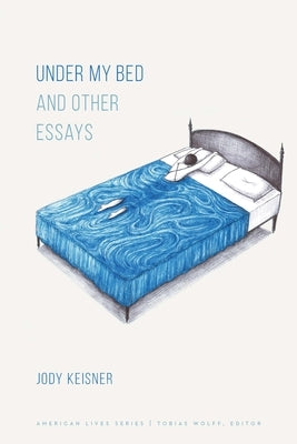 Under My Bed and Other Essays by Keisner, Jody