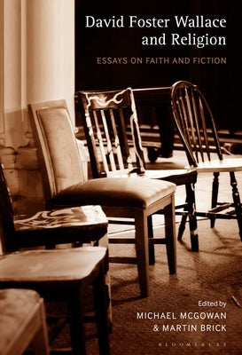 David Foster Wallace and Religion: Essays on Faith and Fiction by McGowan, Michael
