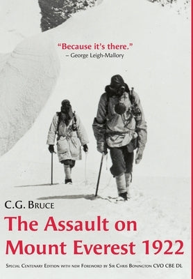 The Assault on Mount Everest, 1922: Special Centenary Edition with new Foreword by Sir Chris Bonington CVO CBE DL by Bruce, C. G.