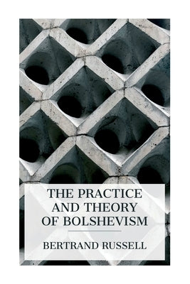 The Practice and Theory of Bolshevism by Russell, Bertrand