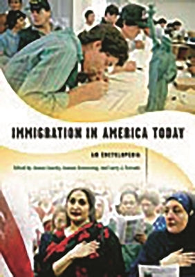 Immigration in America Today: An Encyclopedia by Loucky, James