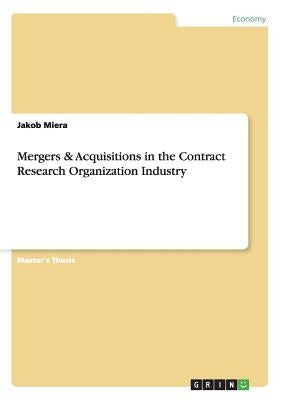 Mergers & Acquisitions in the Contract Research Organization Industry by Miera, Jakob