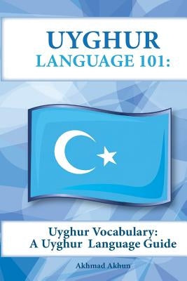 Uyghur Vocabulary: A Uyghur Language Guide by Akhun, Akhmad