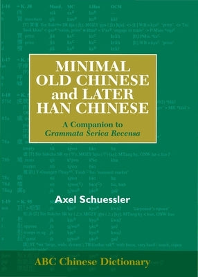 Minimal Old Chinese and Later Han Chinese: A Companion to Grammata Serica Recensa by Schuessler, Axel