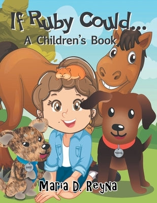 If Ruby Could...: A Children's Book by Reyna, Maria D.