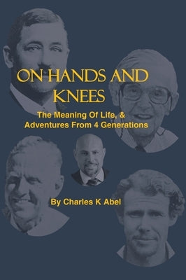 On Hands And Knees by Abel, Charles K.