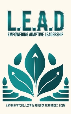 Lead: Empowering Adaptive Leadership by Wyche Lcsw, Antonio