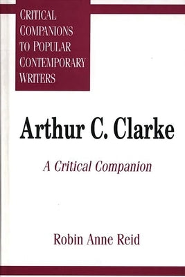 Arthur C. Clarke: A Critical Companion by Reid, Robin