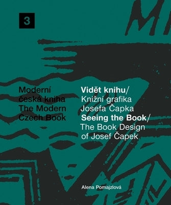 The Book Design of Josef Capek: Seeing the Book: The Modern Czech Book 3 by Capek, Josef