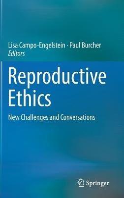 Reproductive Ethics: New Challenges and Conversations by Campo-Engelstein, Lisa