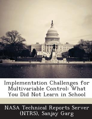 Implementation Challenges for Multivariable Control: What You Did Not Learn in School by Nasa Technical Reports Server (Ntrs)