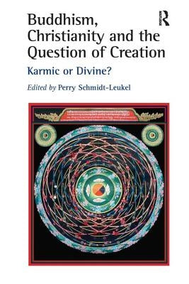 Buddhism, Christianity and the Question of Creation: Karmic or Divine? by Schmidt-Leukel, Perry
