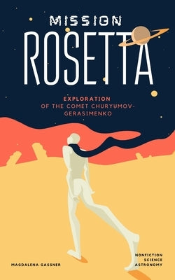 Mission Rosetta: Exploration of the comet Churyumov-Gerasimenko by Gassner, Magdalena
