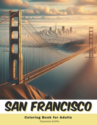 San Francisco Coloring Book for Adults: 40 Pages of San Francisco landmarks by Griffin, Charlotte