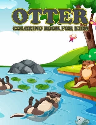 Otter Coloring Book for Kids: Amazing Otter Coloring Book for Your Son & Daughters. Otter Coloring Book for Kids Ages 4-8 by Mohammed1, Jamil