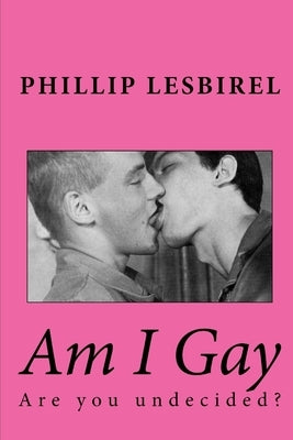 Am I Gay: A book for questioning youth by Lesbirel, Phillip