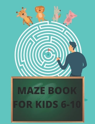 Maze Book for Kids 6-10: Workbook for maze problem-solving by Publishing House, Theo Nguyen