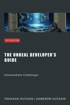 The Unreal Developer's Guide: Intermediate Challenges by Hussain, Kameron