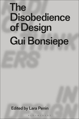 The Disobedience of Design: GUI Bonsiepe by Penin, Lara