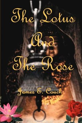 The Lotus and the Rose by Couch, James E.