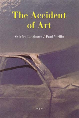 The Accident of Art by Lotringer, Sylvere