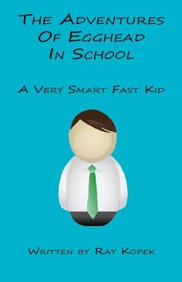 The Adventures of Egghead in School by Kopek, Ray