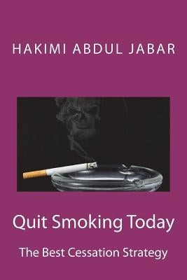 Quit Smoking Today: The Best Cessation Strategy by Abdul Jabar, Kartini