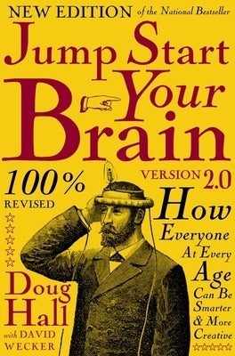 Jump Start Your Brain: How Everyone at Every Age Can Be Smarter and More Productive by Hall, Doug