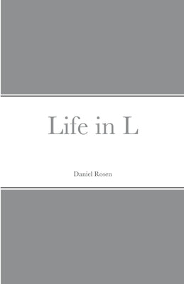 Life in L by Rosen, Daniel