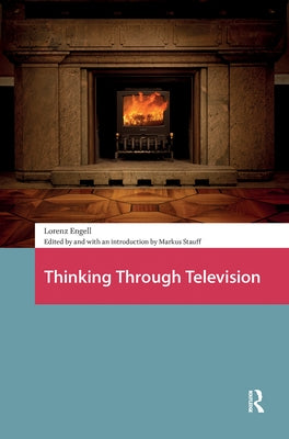 Thinking Through Television by Engell, Lorenz