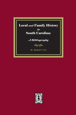 Local and Family History in South Carolina: A Bibliography. by Cote, Richard