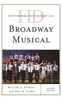 Historical Dictionary of the Broadway Musical by Everett, William A.