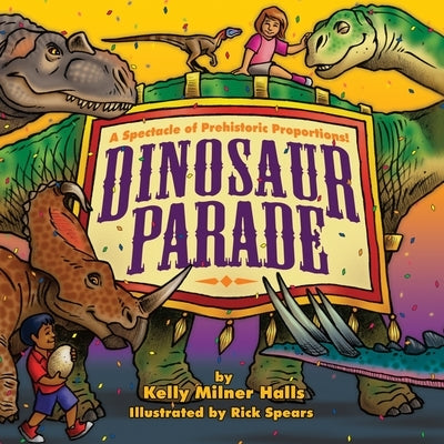 Dinosaur Parade: A Spectacle of Prehistoric Proportions: A Spectacle of Prehistoric Proportions by Halls, Kelly Milner