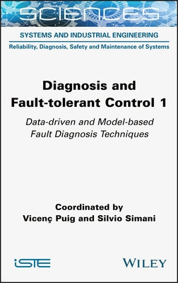 Diagnosis and Fault-Tolerant Control 1: Data-Driven and Model-Based Fault Diagnosis Techniques by Puig, Vicenc