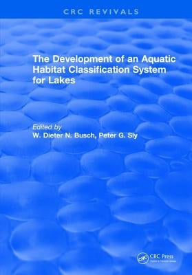 The Development of an Aquatic Habitat Classification System for Lakes by Busch, W. D. N.
