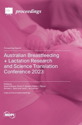 Australian Breastfeeding + Lactation Research and Science Translation Conference 2023 by Gridneva, Zoya