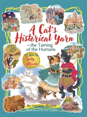 A Cat's Historical Yarn or the Taming of the Humans by Abrams, Lorraine