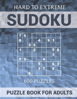 Sudoku Puzzle Book for Adults - 600 Puzzles - Hard to Extreme: Very Difficult Puzzles for Sudoku Experts by Hammond, Oliver