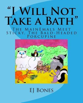 "I Will Not Take A Bath": The MainEmals Meet Sticky, The Bald-Headed Porcupine by Bones, Ej