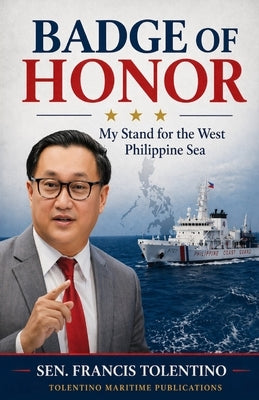 Badge of Honor: My Stand for the West Philippine Sea by Tolentino, Francis