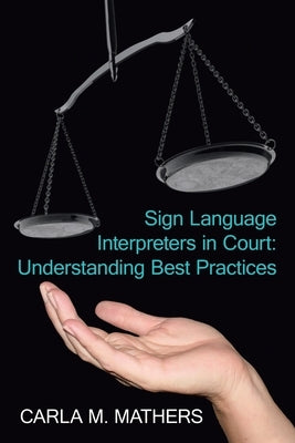 Sign Language Interpreters in Court: Understanding Best Practices by Mathers, Carla M.